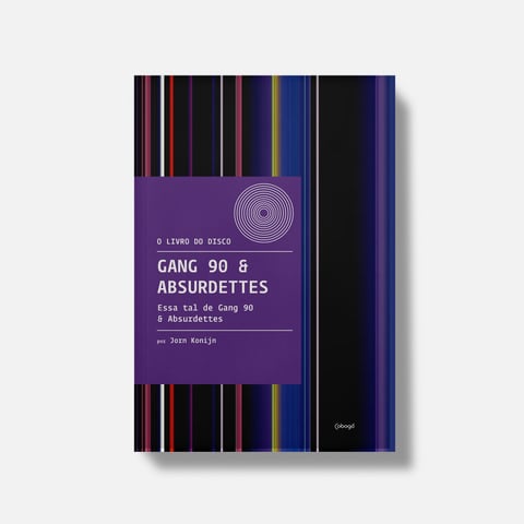 Gang 90 & Absurdettes: Essa tal de Gang 90 & Absurdettes | Gang 90 & Absurdettes: Essa tal de Gang 90 & Absurdettes - Editora Cobogó